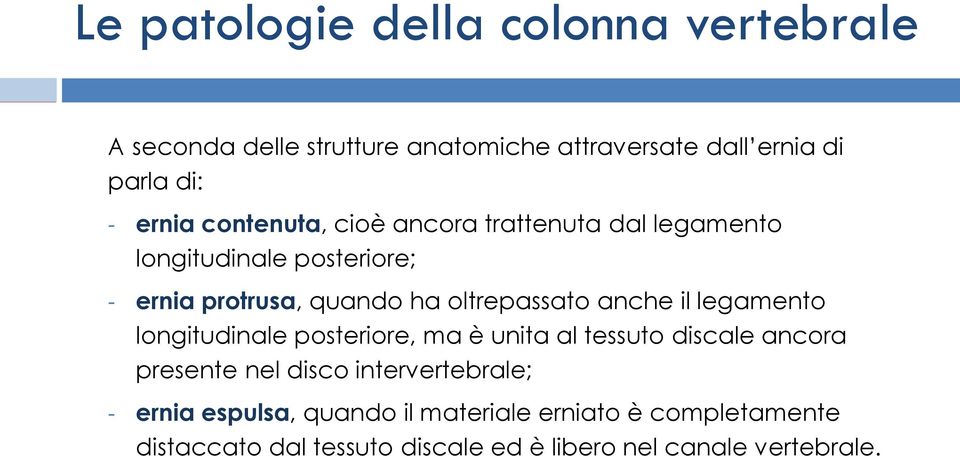 longitudinale posteriore, ma è unita al tessuto discale ancora presente nel disco intervertebrale; ernia