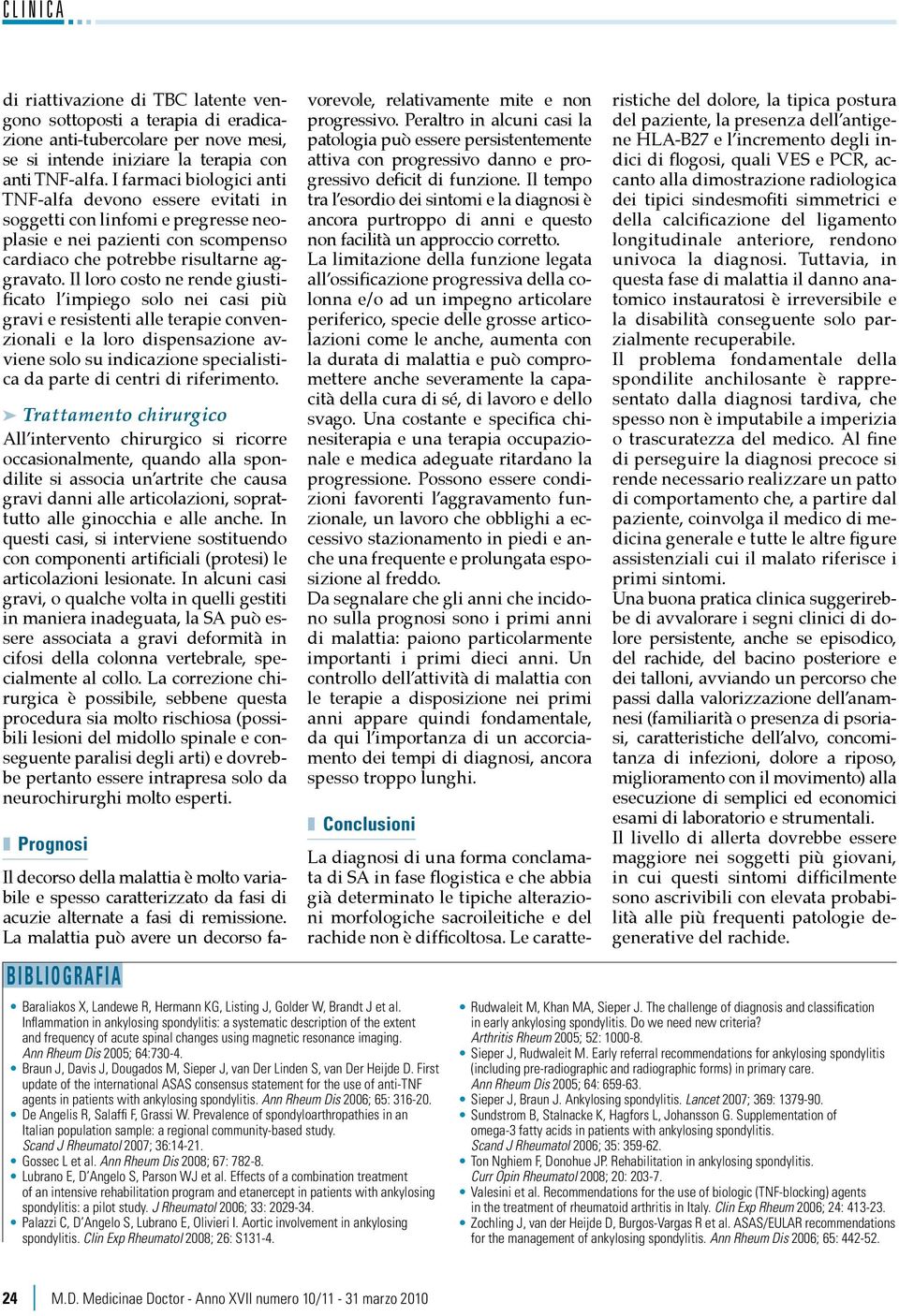 Il loro costo ne rende giustificato l impiego solo nei casi più gravi e resistenti alle terapie convenzionali e la loro dispensazione avviene solo su indicazione specialistica da parte di centri di