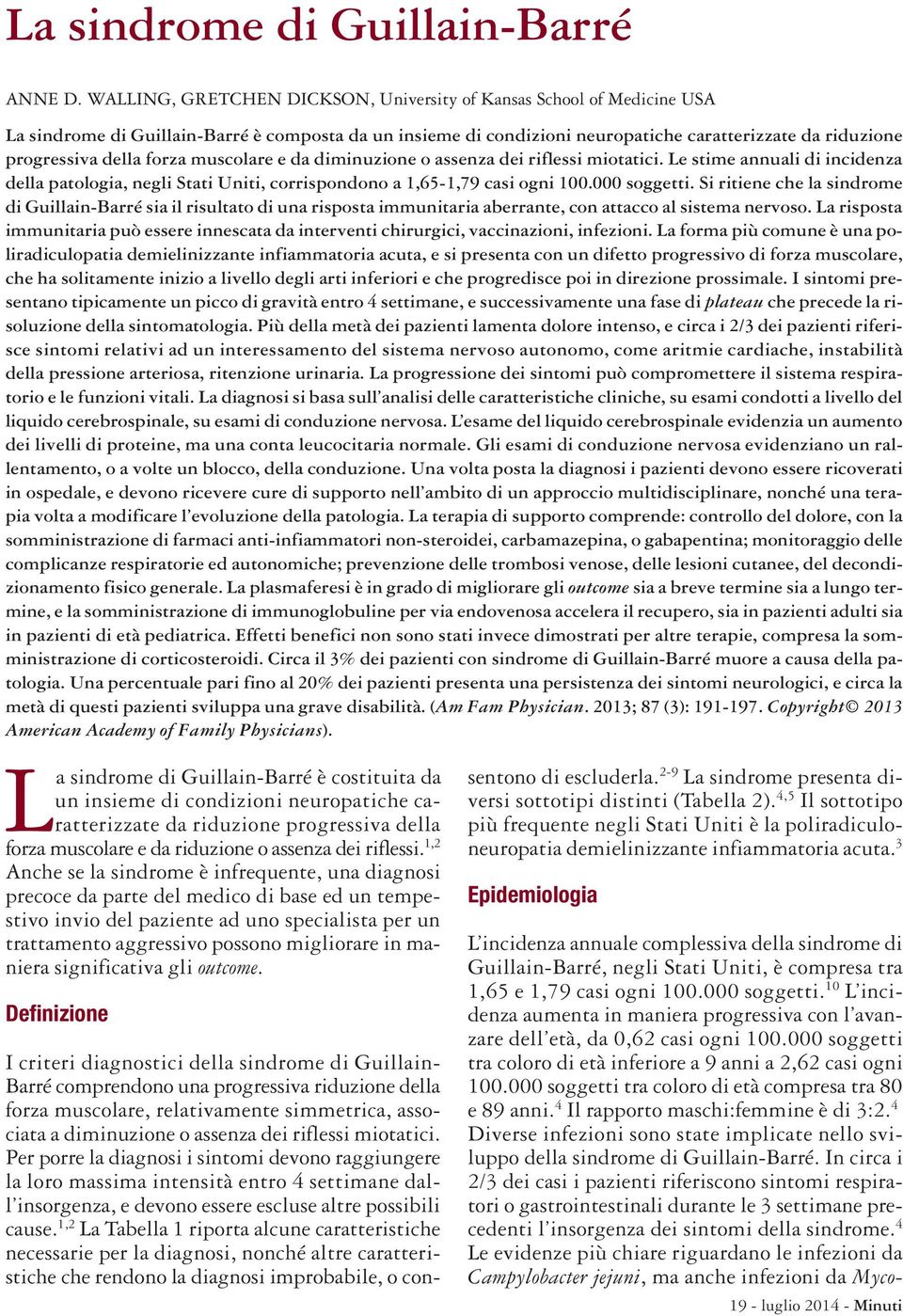 forza muscolare e da diminuzione o assenza dei riflessi miotatici. Le stime annuali di incidenza della patologia, negli Stati Uniti, corrispondono a 1,65-1,79 casi ogni 100.000 soggetti.