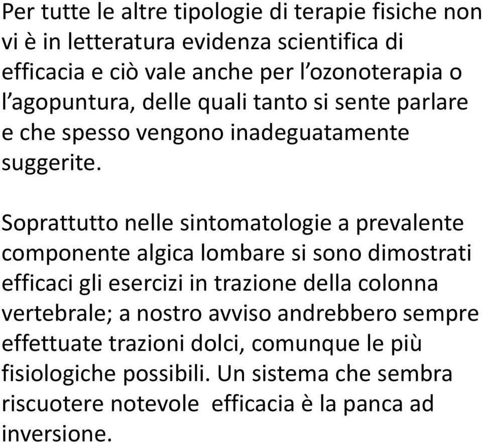 Soprattutto nelle sintomatologie a prevalente componente algica lombare si sono dimostrati efficaci gli esercizi in trazione della colonna