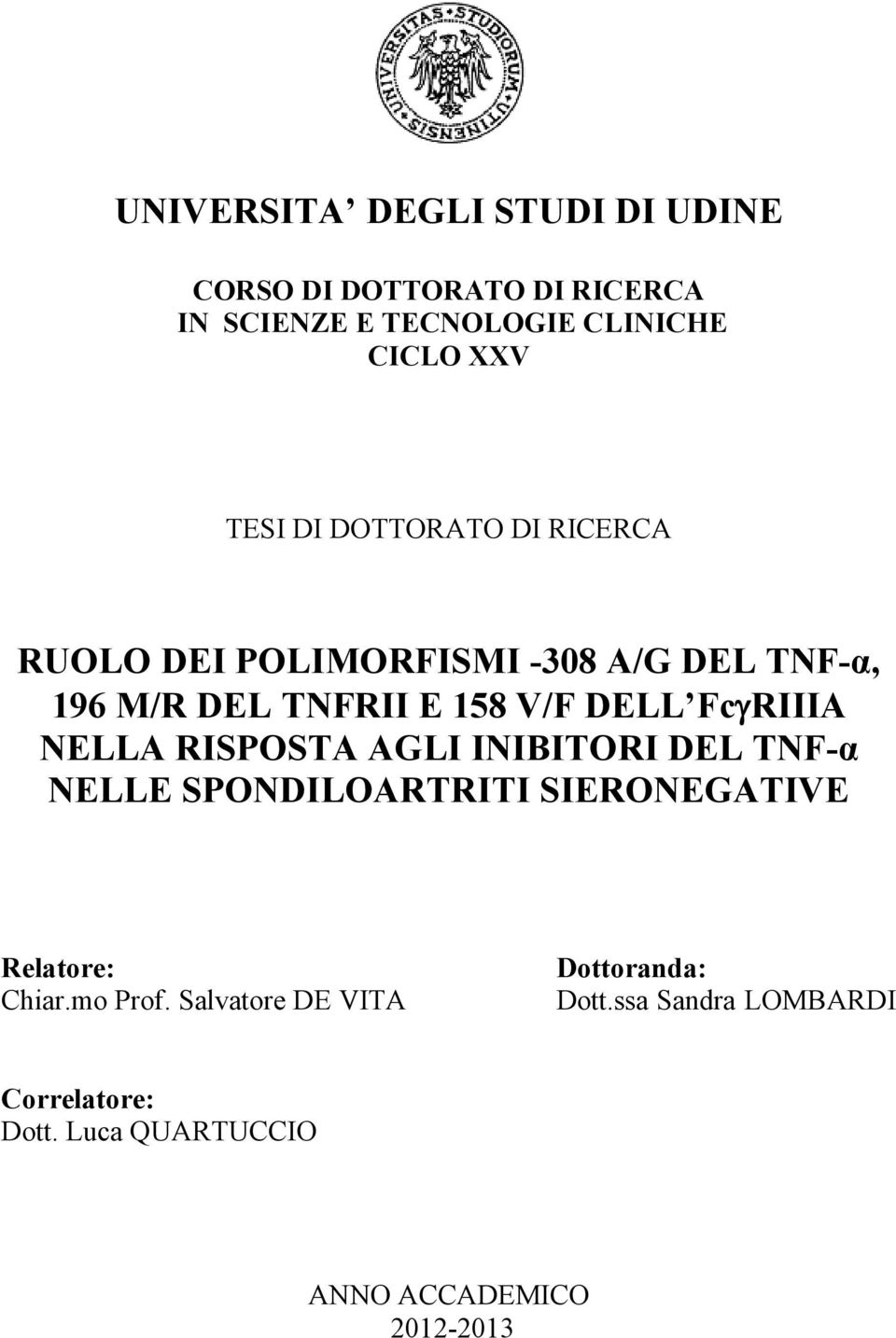 RIIIA NELLA RISPOSTA AGLI INIBITORI DEL TNF-α NELLE SPONDILOARTRITI SIERONEGATIVE Relatore: Chiar.mo Prof.