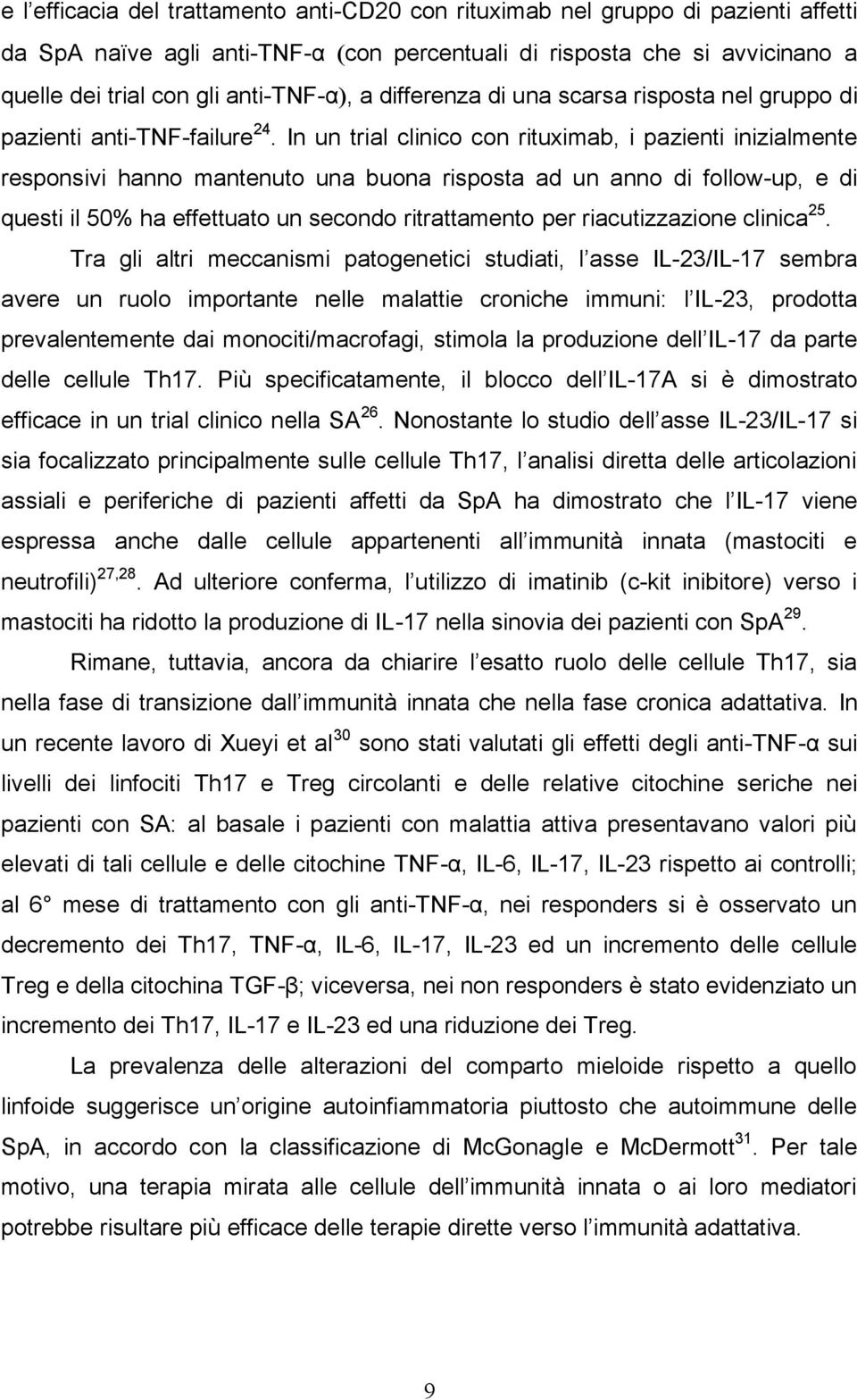 In un trial clinico con rituximab, i pazienti inizialmente responsivi hanno mantenuto una buona risposta ad un anno di follow-up, e di questi il 50% ha effettuato un secondo ritrattamento per