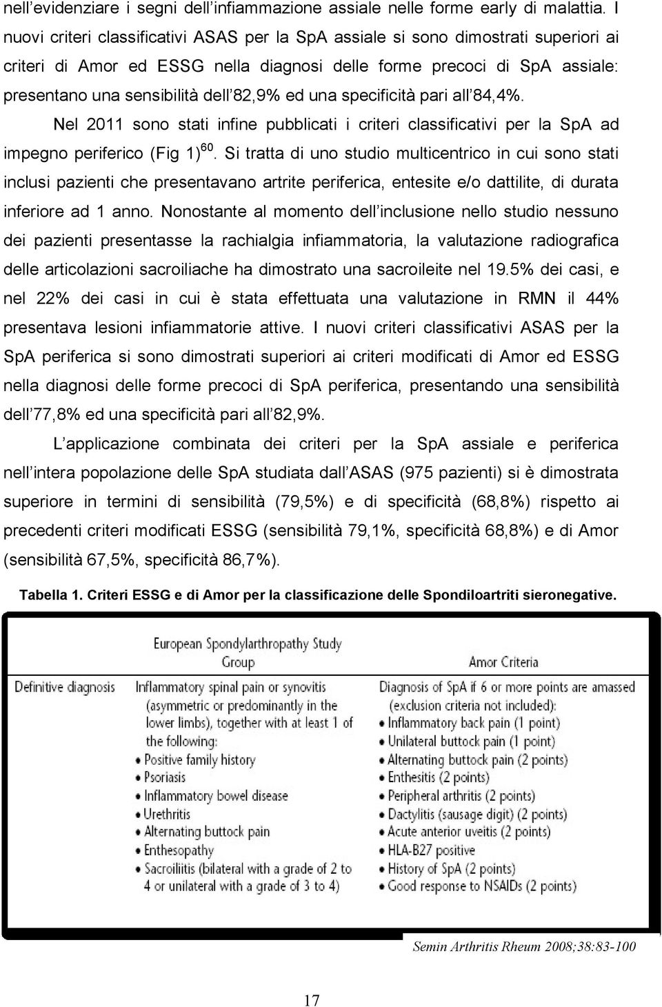 ed una specificità pari all 84,4%. Nel 2011 sono stati infine pubblicati i criteri classificativi per la SpA ad impegno periferico (Fig 1) 60.