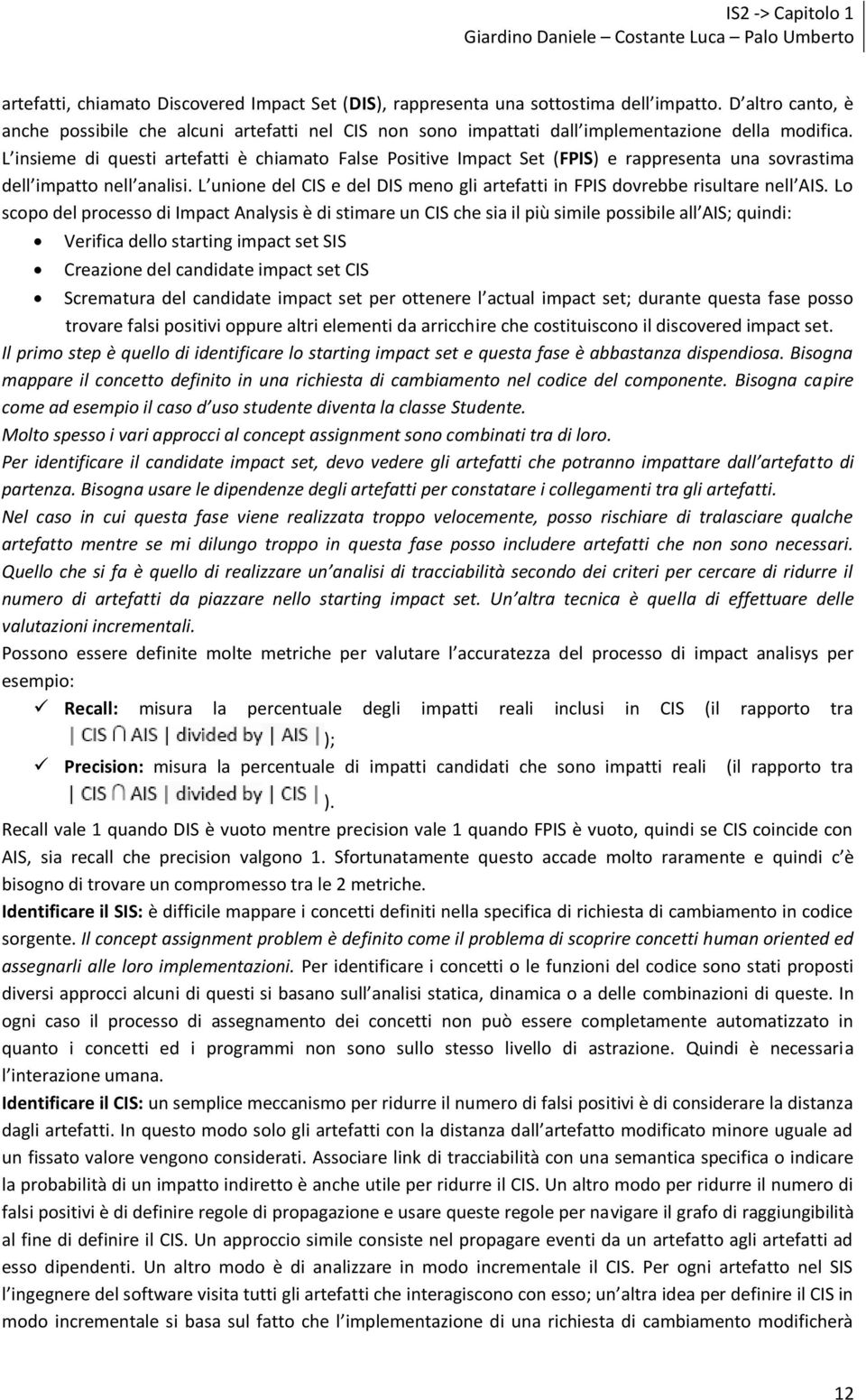 L insieme di questi artefatti è chiamato False Positive Impact Set (FPIS) e rappresenta una sovrastima dell impatto nell analisi.