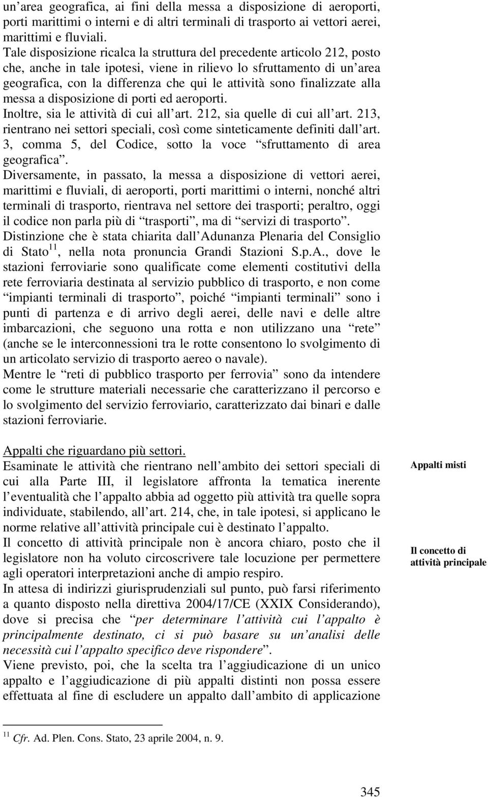 sono finalizzate alla messa a disposizione di porti ed aeroporti. Inoltre, sia le attività di cui all art. 212, sia quelle di cui all art.