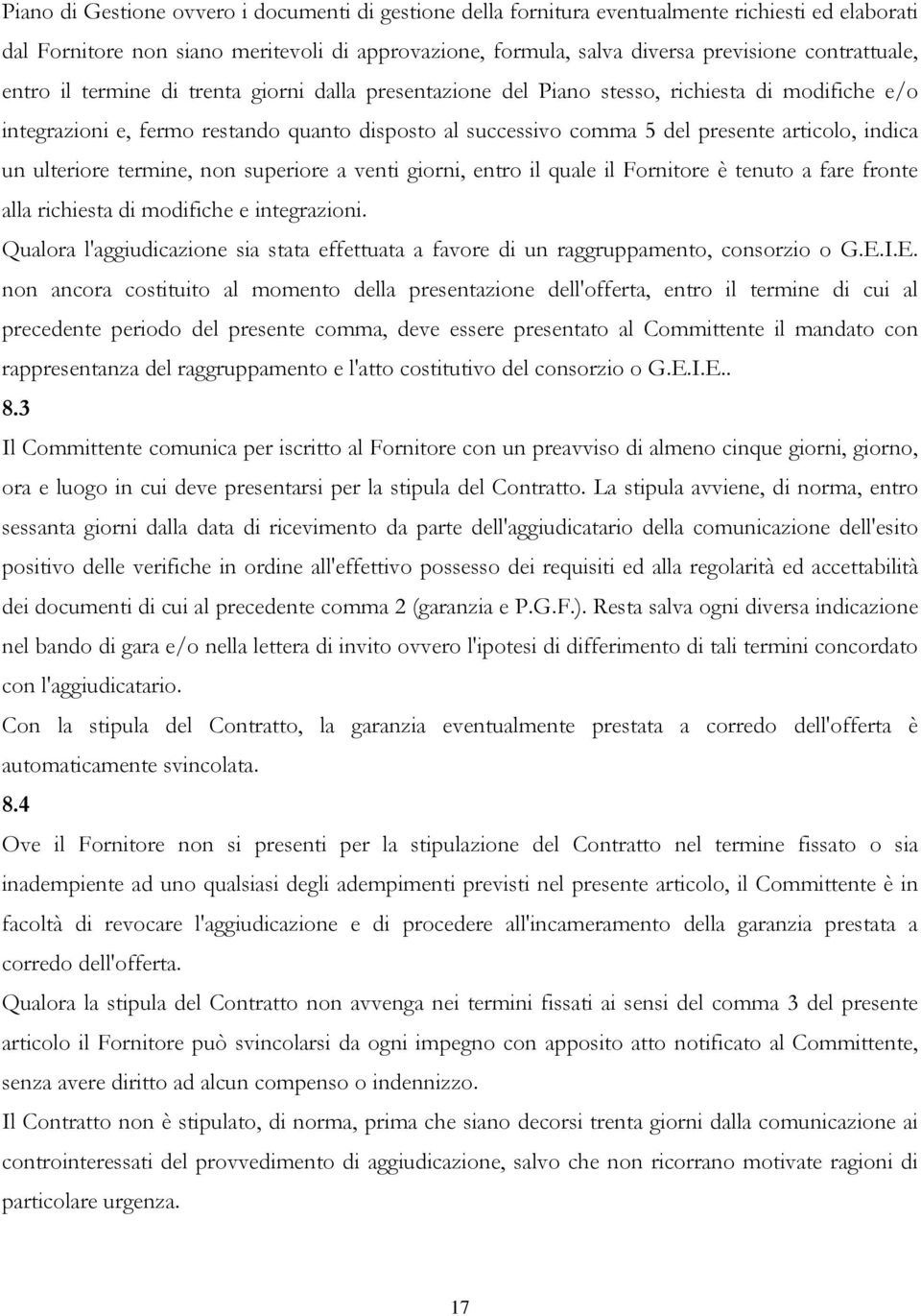 articolo, indica un ulteriore termine, non superiore a venti giorni, entro il quale il Fornitore è tenuto a fare fronte alla richiesta di modifiche e integrazioni.