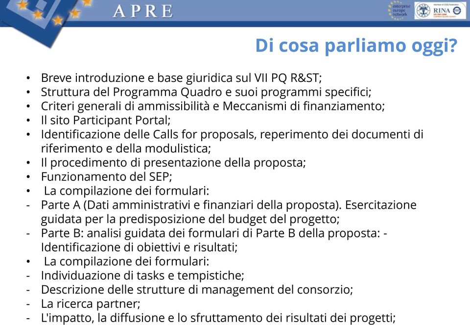 Portal; Identificazione delle Calls for proposals, reperimento dei documenti di riferimento e della modulistica; Il procedimento di presentazione della proposta; Funzionamento del SEP; La