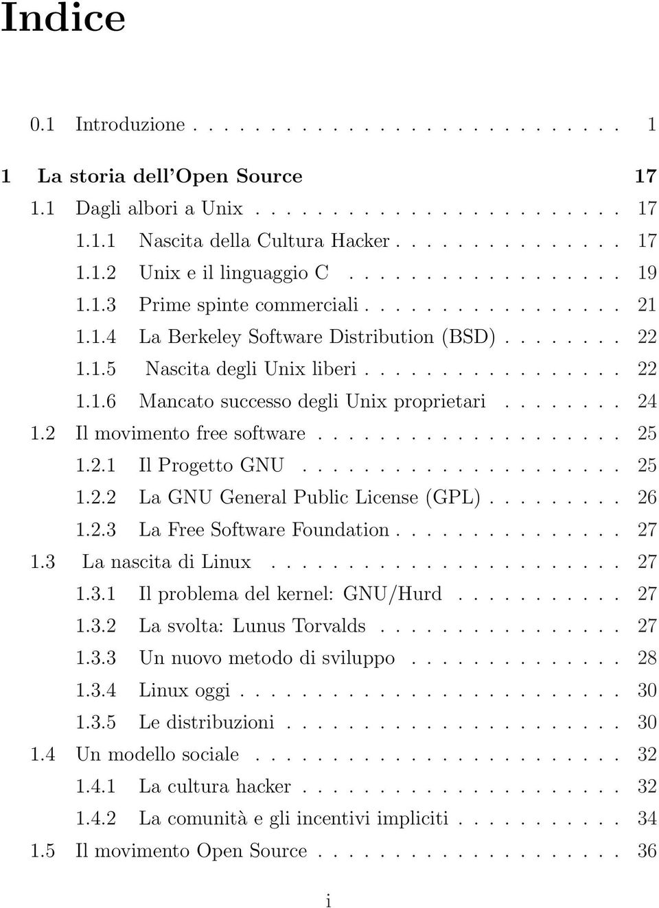 ....... 24 1.2 Il movimento free software.................... 25 1.2.1 Il Progetto GNU..................... 25 1.2.2 La GNU General Public License (GPL)......... 26 1.2.3 La Free Software Foundation.