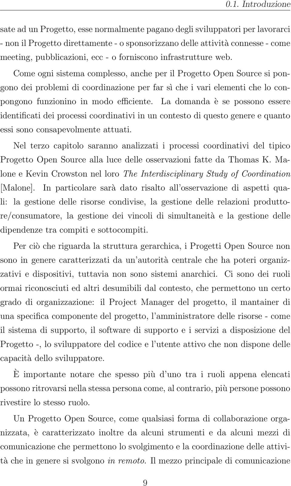 Come ogni sistema complesso, anche per il Progetto Open Source si pongono dei problemi di coordinazione per far sì che i vari elementi che lo conpongono funzionino in modo efficiente.