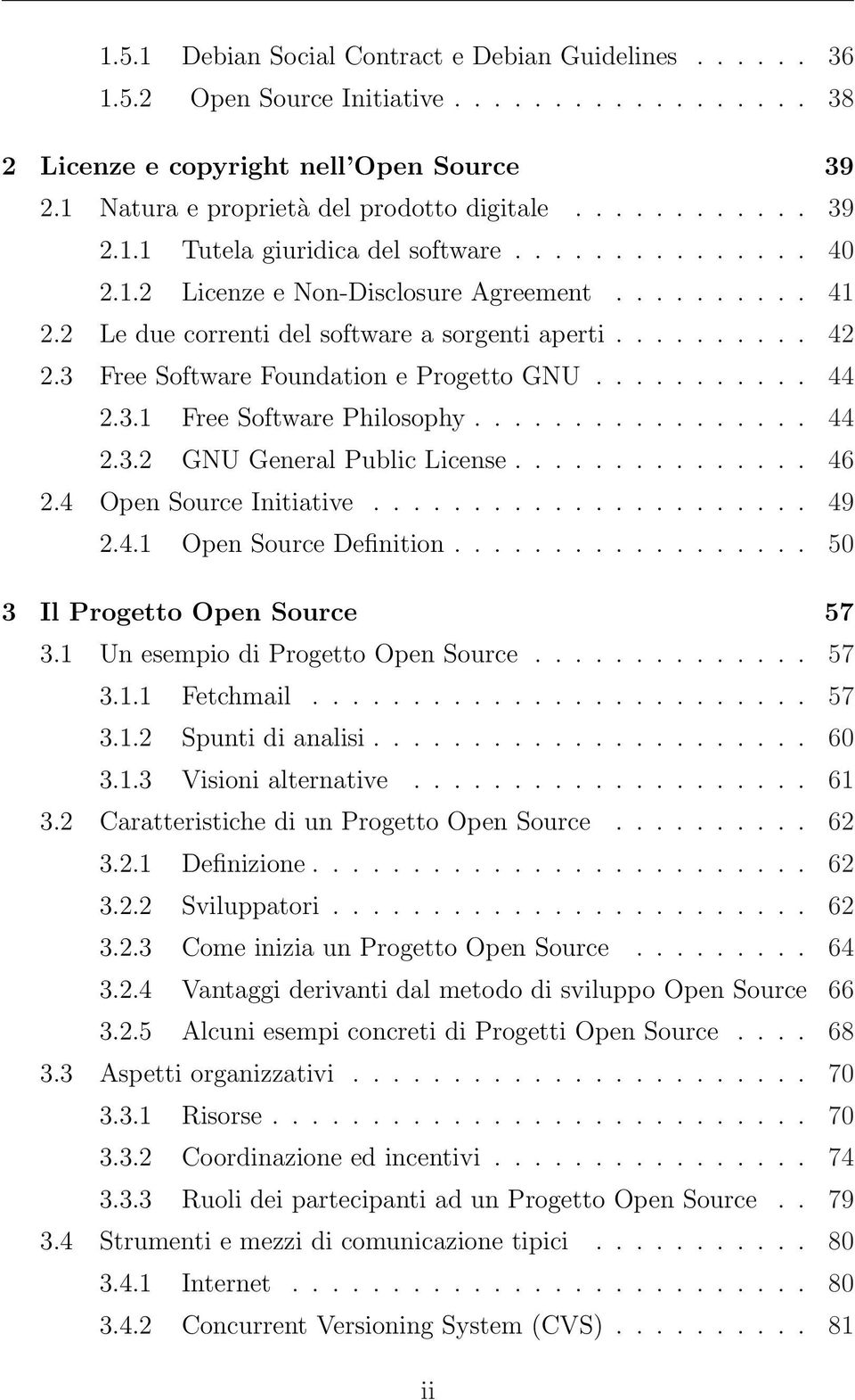 3 Free Software Foundation e Progetto GNU........... 44 2.3.1 Free Software Philosophy................. 44 2.3.2 GNU General Public License............... 46 2.4 Open Source Initiative...................... 49 2.