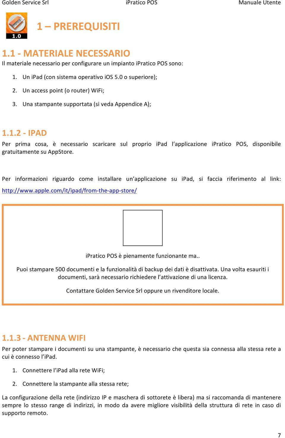 1.2 IPAD Per prima cosa, è necessario scaricare sul proprio ipad l applicazione ipratico POS, disponibile gratuitamente su AppStore.