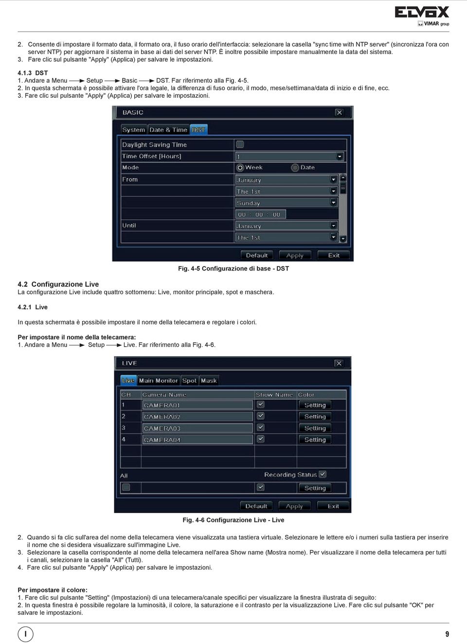 Andare a Menu Setup Basic DST. Far riferimento alla Fig. 4-5. 2.