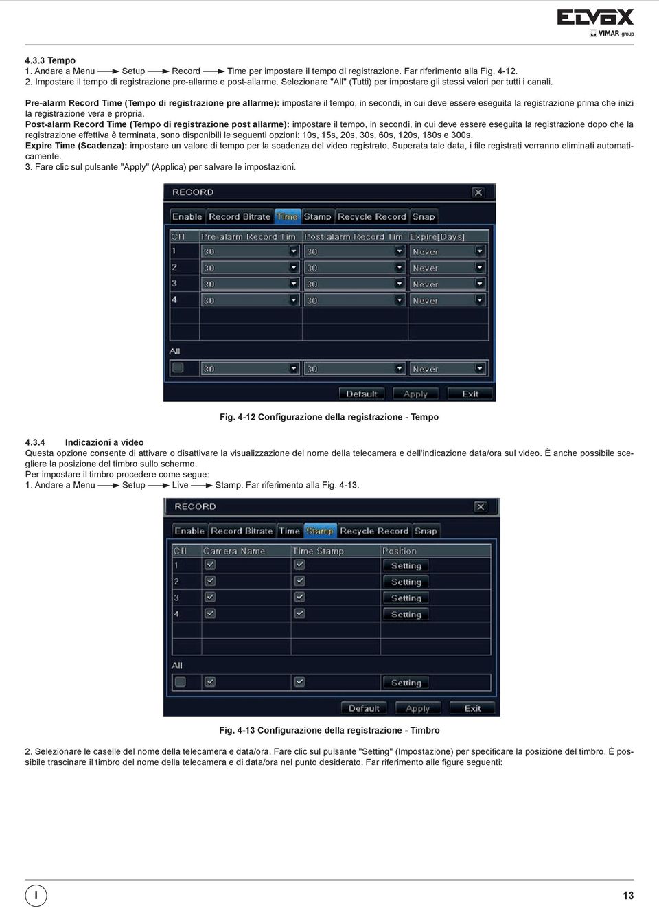 Pre-alarm Record Time (Tempo di registrazione pre allarme): impostare il tempo, in secondi, in cui deve essere eseguita la registrazione prima che inizi la registrazione vera e propria.