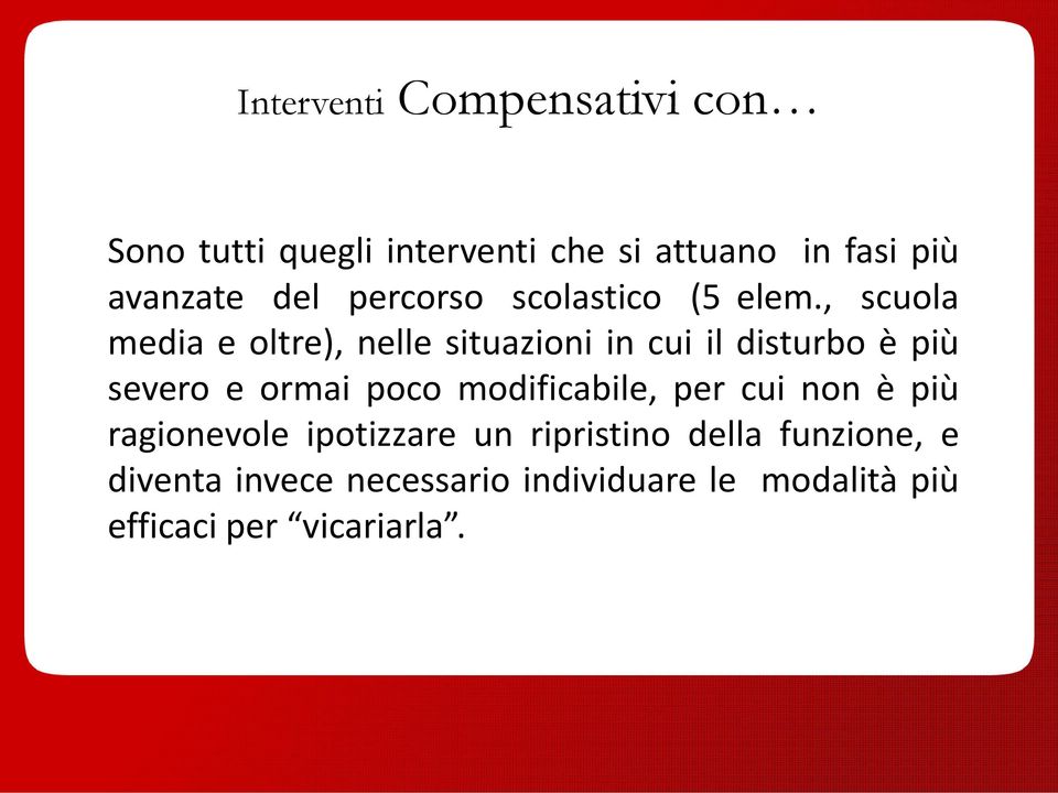 , scuola media e oltre), nelle situazioni in cui il disturbo è più severo e ormai poco