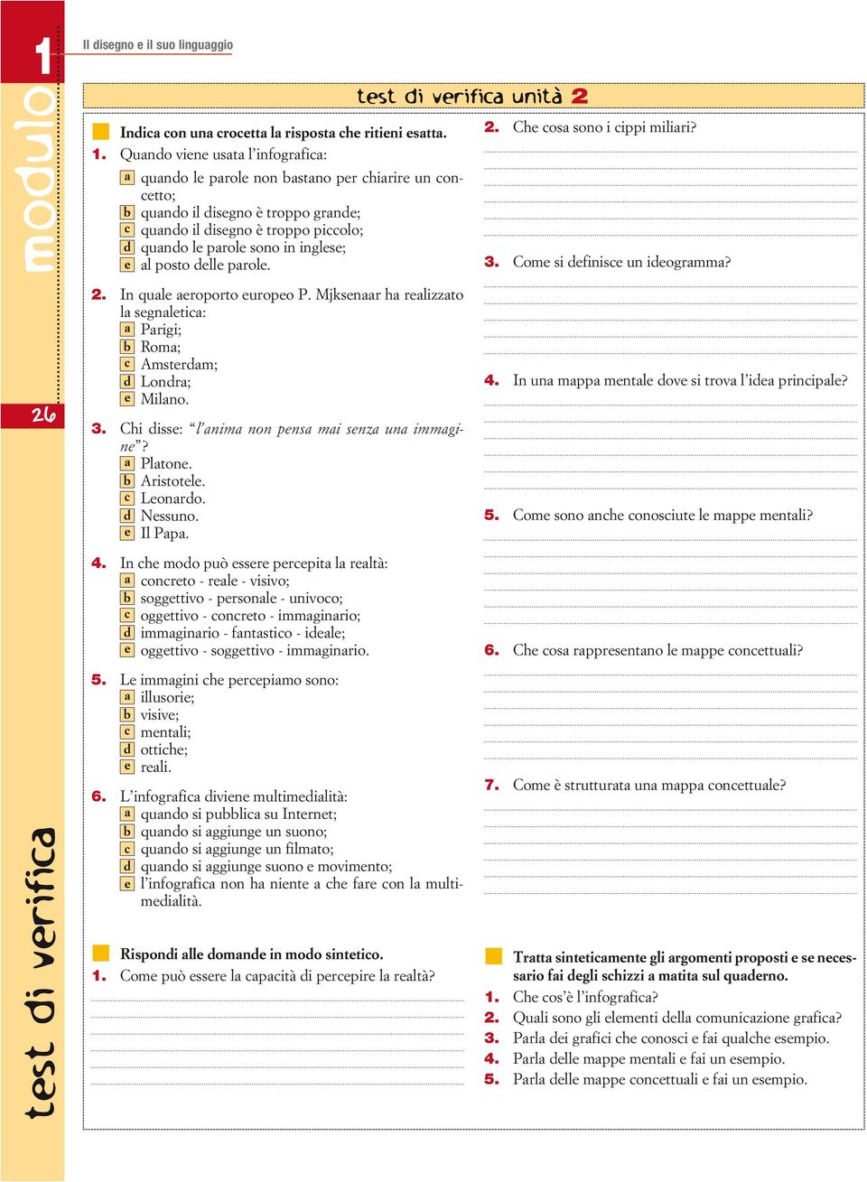 inglese; e al posto delle parole. test di verifica unità 2 2. Che cosa sono i cippi miliari? 3. Come si definisce un ideogramma? 26 2. In quale aeroporto europeo P.