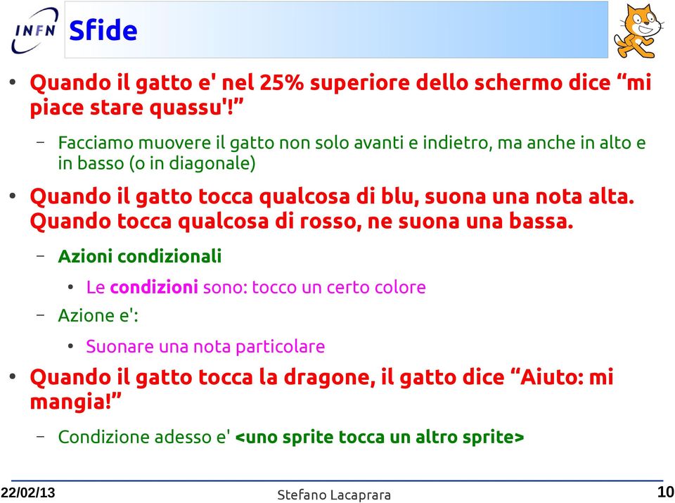 blu, suona una nota alta. Quando tocca qualcosa di rosso, ne suona una bassa.