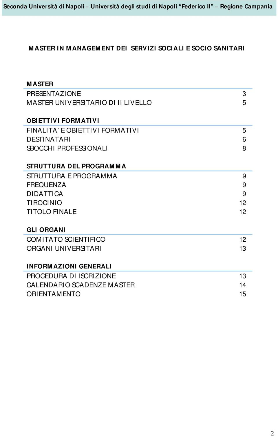 PROGRAMMA STRUTTURA E PROGRAMMA 9 FREQUENZA 9 DIDATTICA 9 TIROCINIO 1 TITOLO FINALE 1 GLI ORGANI COMITATO