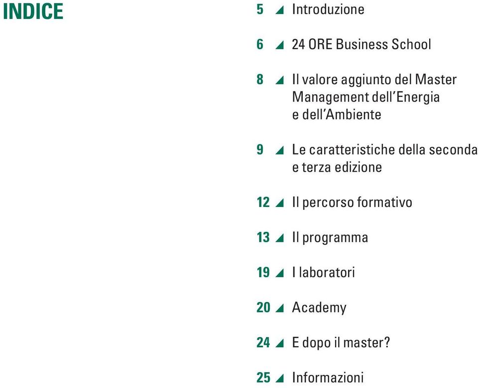 caratteristiche della seconda e terza edizione 12 Il percorso