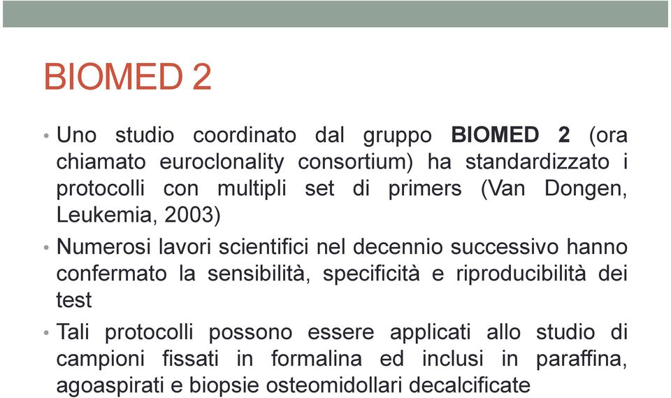 successivo hanno confermato la sensibilità, specificità e riproducibilità dei test Tali protocolli possono essere