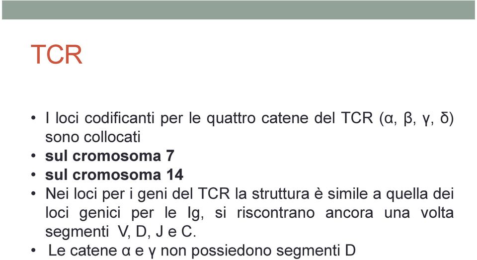 struttura è simile a quella dei loci genici per le Ig, si riscontrano