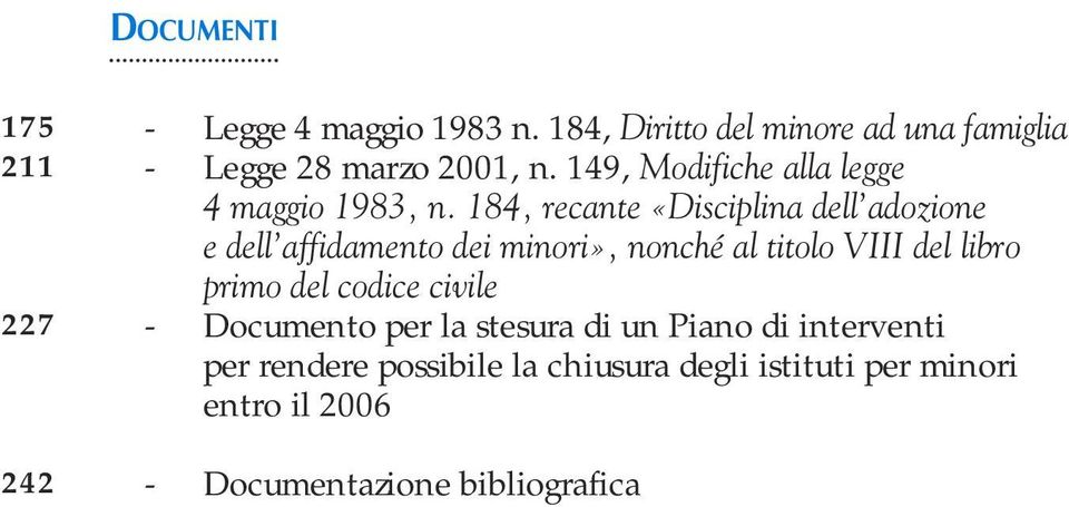 184, recante «Disciplina dell adozione e dell affidamento dei minori», nonché al titolo VIII del libro primo