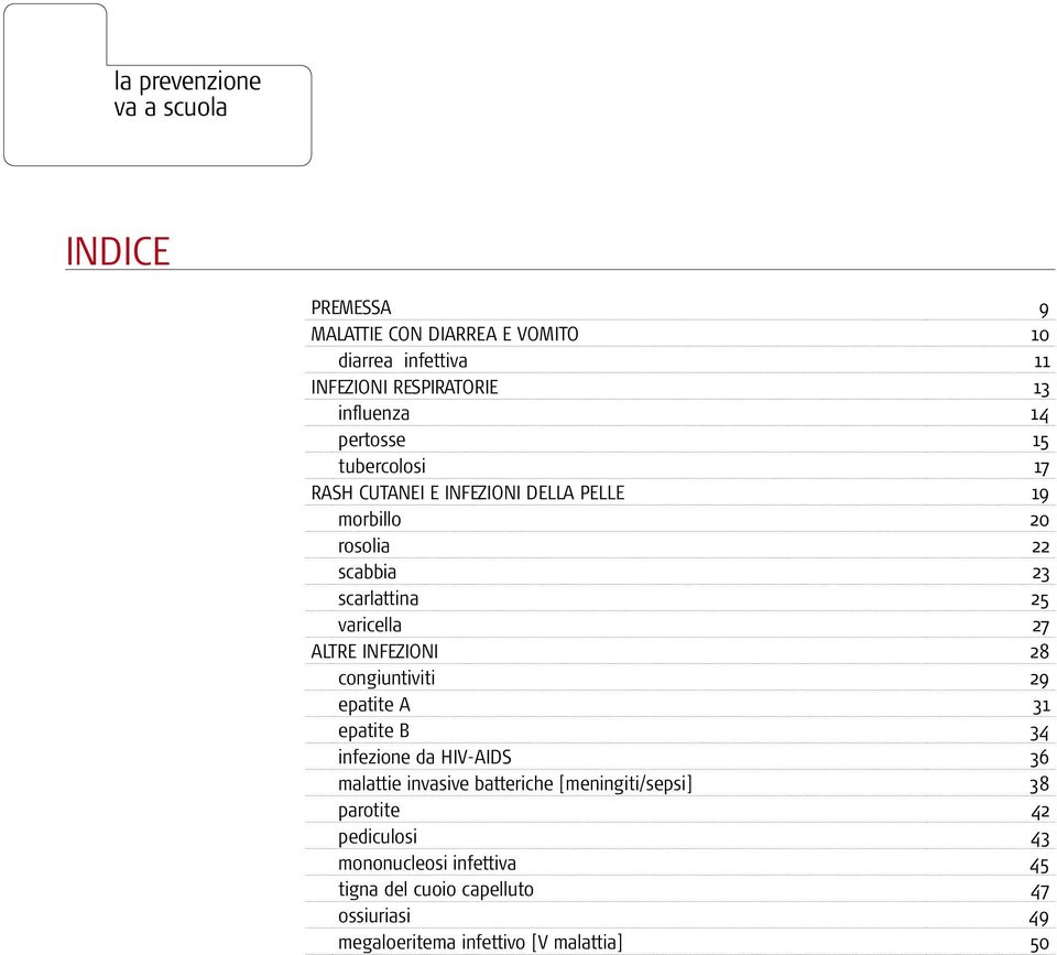 INFEZIONI 28 congiuntiviti 29 epatite A 31 epatite B 34 infezione da HIV-AIDS 36 malattie invasive batteriche [meningiti/sepsi]