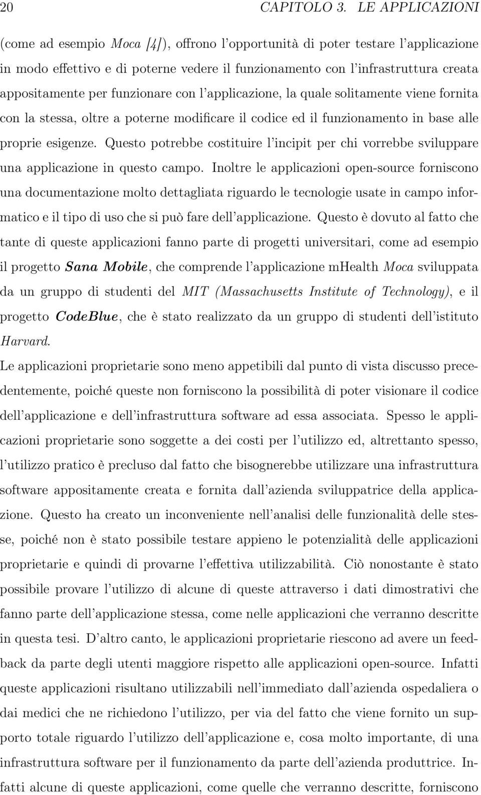 funzionare con l applicazione, la quale solitamente viene fornita con la stessa, oltre a poterne modificare il codice ed il funzionamento in base alle proprie esigenze.