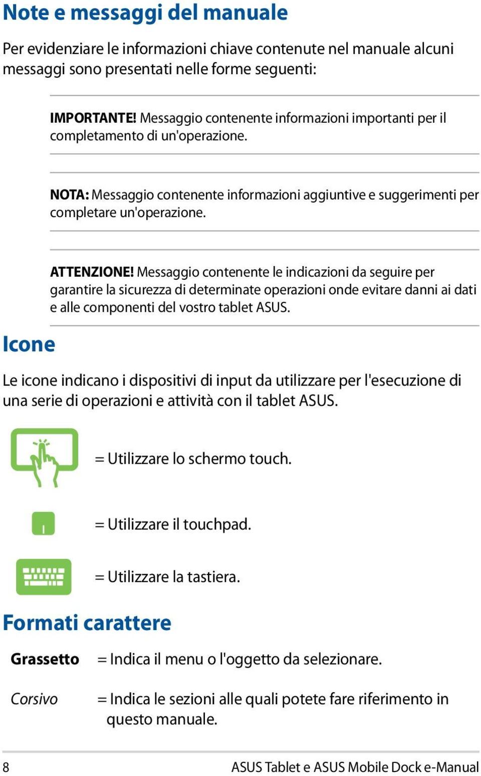 Messaggio contenente le indicazioni da seguire per garantire la sicurezza di determinate operazioni onde evitare danni ai dati e alle componenti del vostro tablet ASUS.