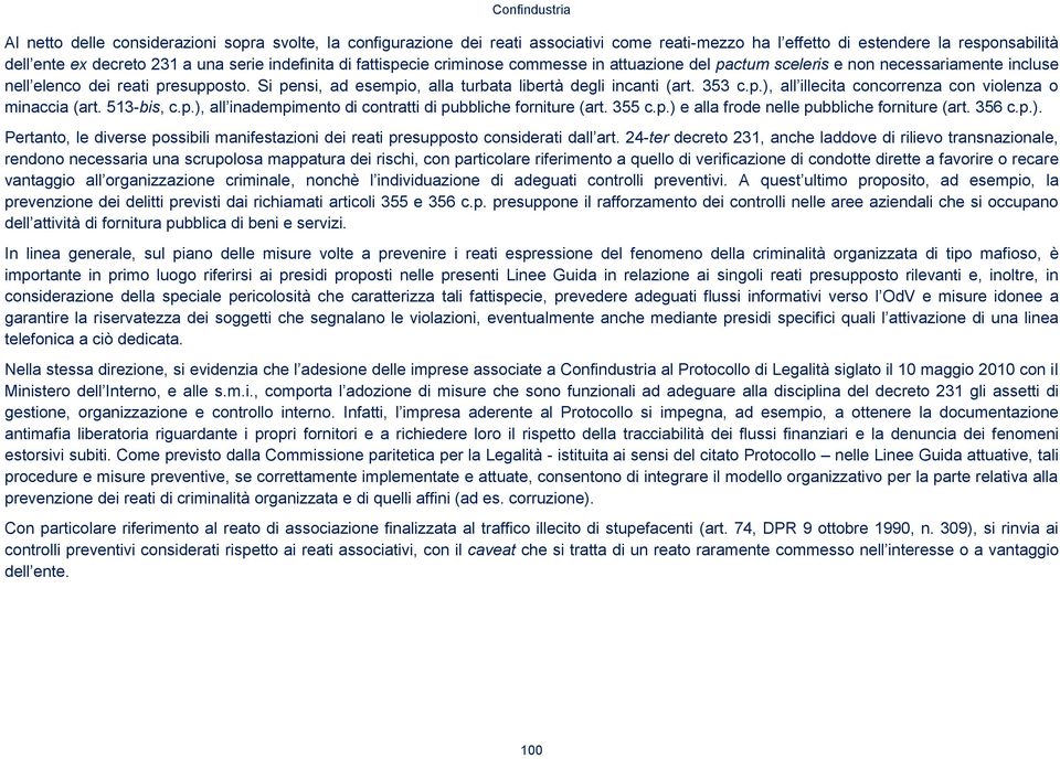 Si pensi, ad esempio, alla turbata libertà degli incanti (art. 353 c.p.), all illecita concorrenza con violenza o minaccia (art. 513-bis, c.p.), all inadempimento di contratti di pubbliche forniture (art.