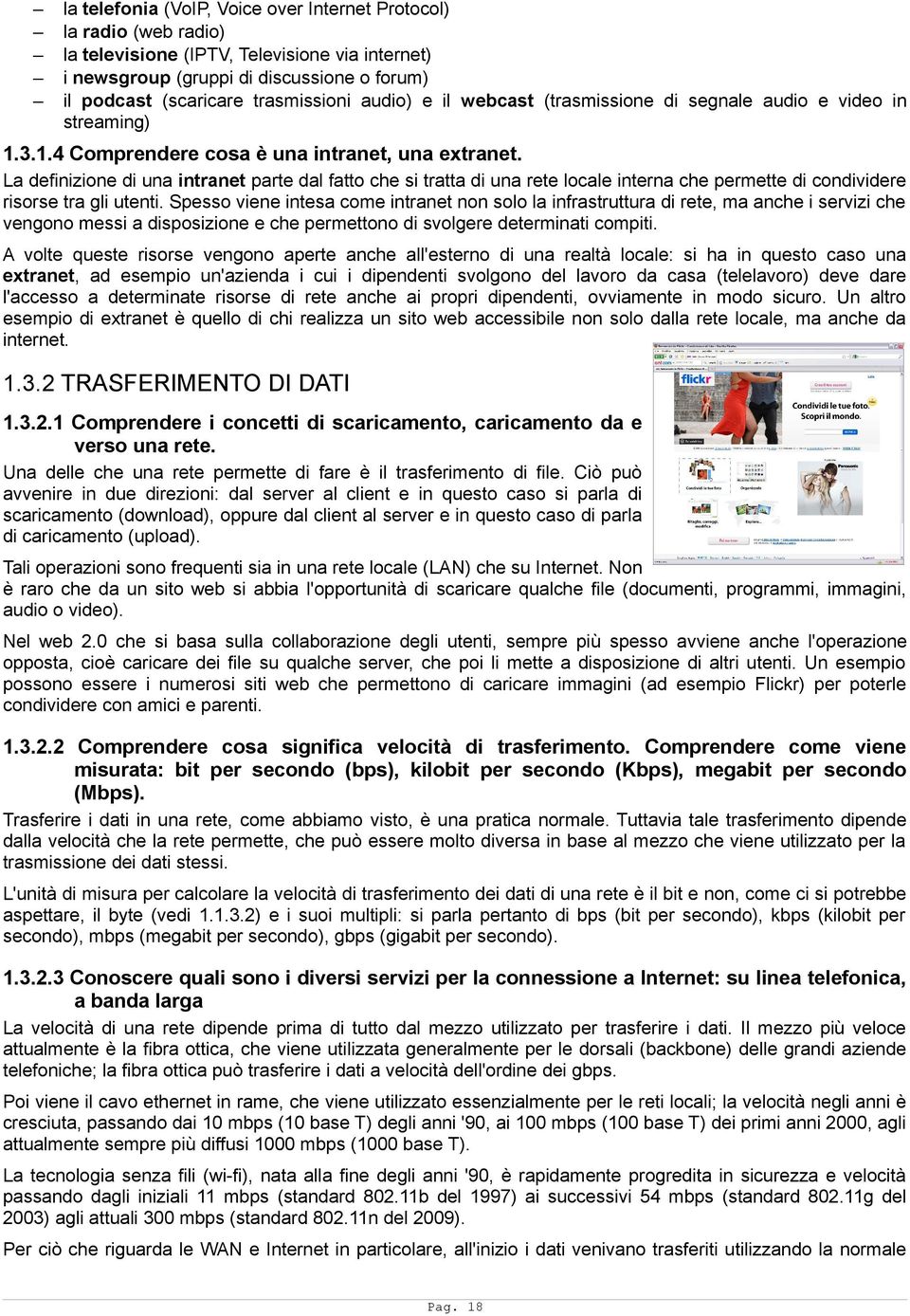 La definizione di una intranet parte dal fatto che si tratta di una rete locale interna che permette di condividere risorse tra gli utenti.