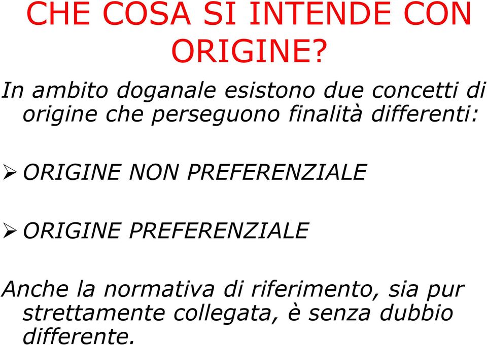 perseguono finalità differenti: ORIGINE NON PREFERENZIALE ORIGINE