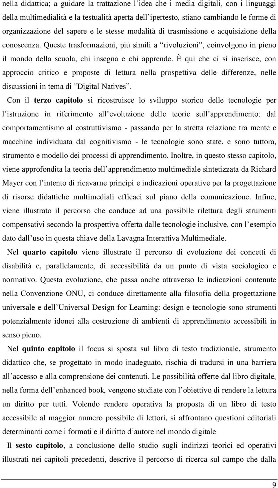 È qui che ci si inserisce, con approccio critico e proposte di lettura nella prospettiva delle differenze, nelle discussioni in tema di Digital Natives.