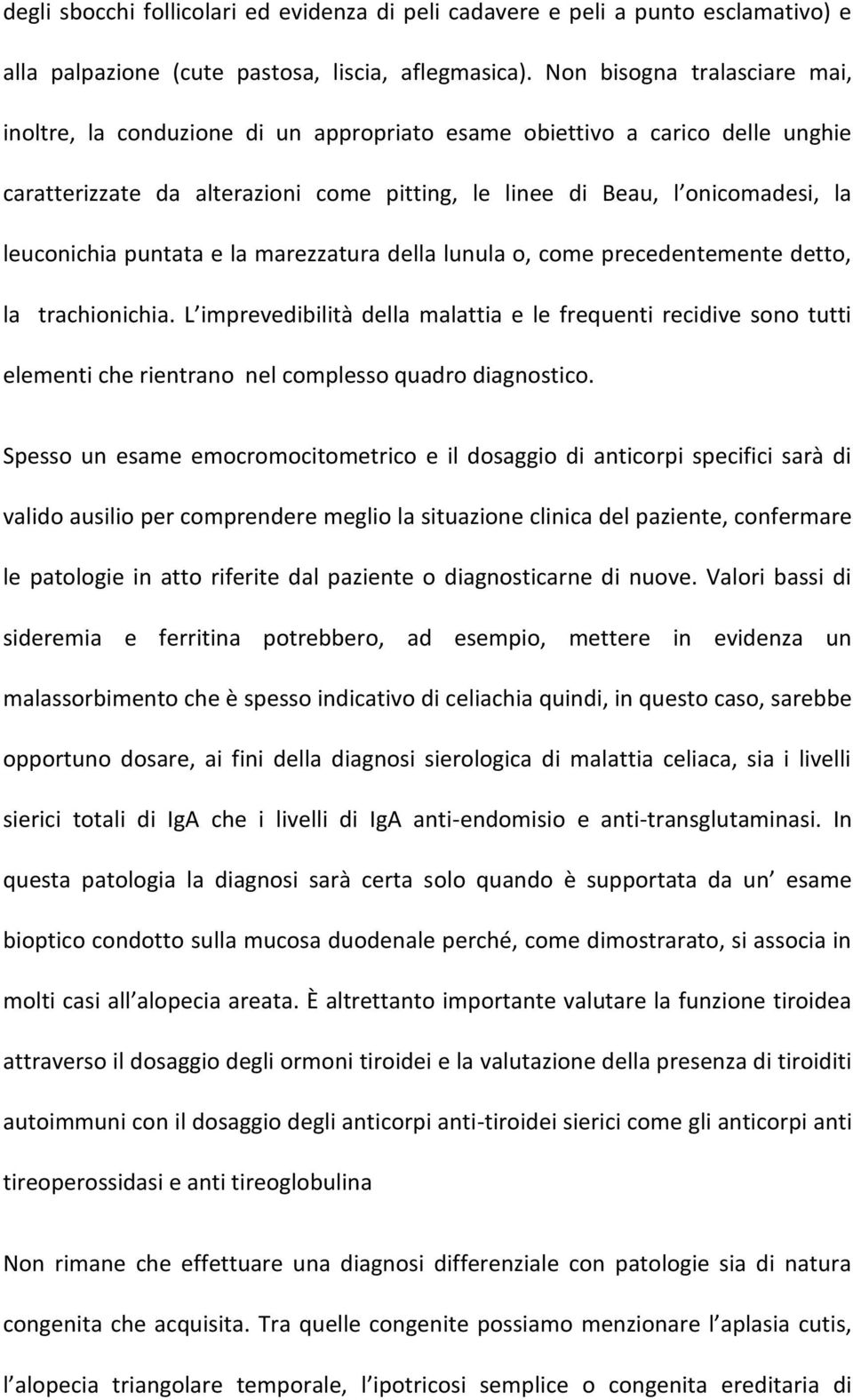 puntata e la marezzatura della lunula o, come precedentemente detto, la trachionichia.