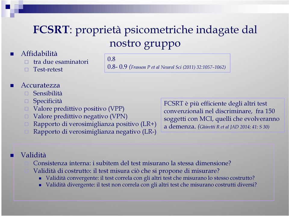 Rapporto di verosimiglianza negativo (LR-) FCSRT è più efficiente degli altri test convenzionali nel discriminare, fra 150 soggetti con MCI, quelli che evolveranno a demenza.