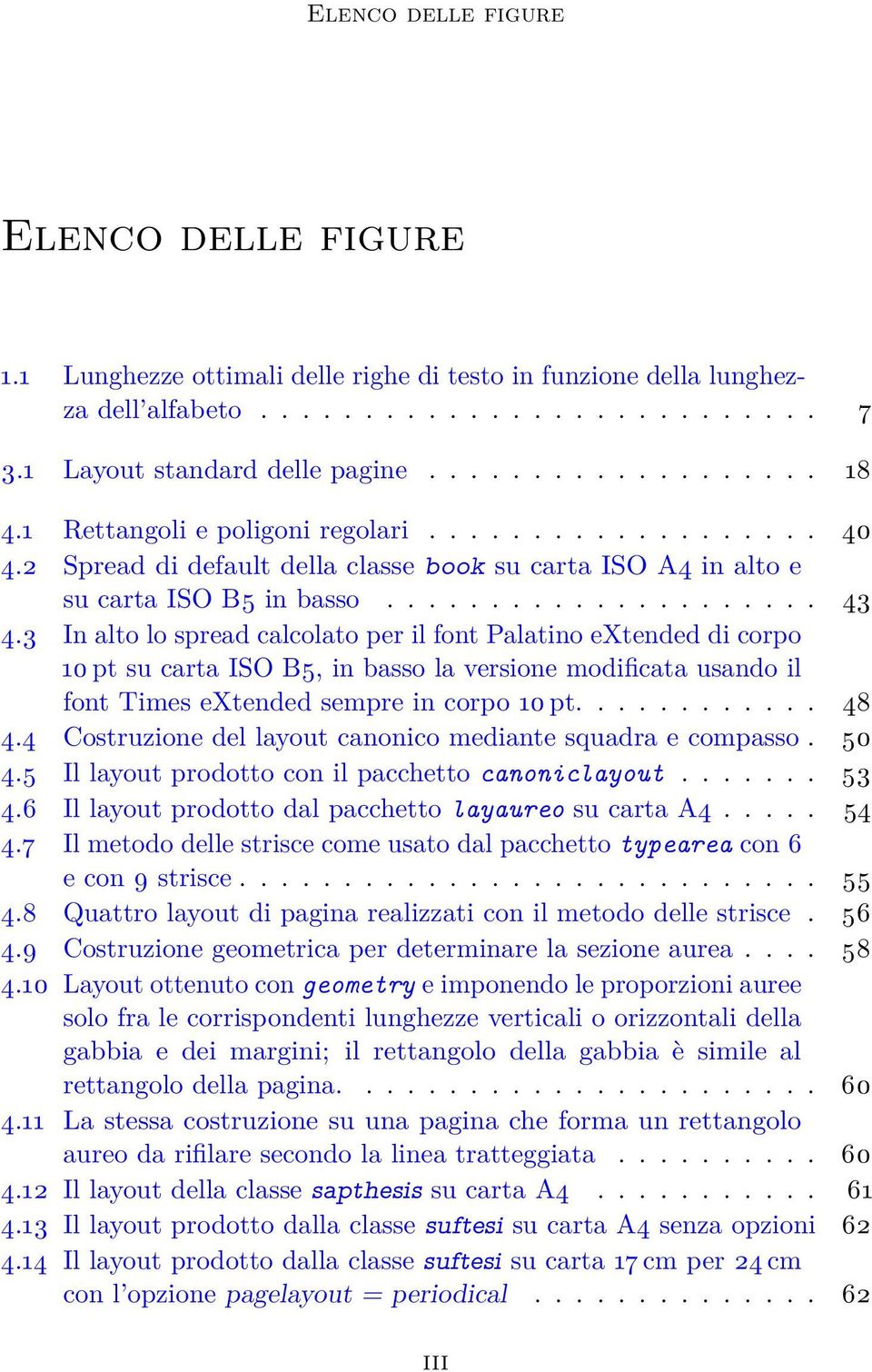 3 In alto lo spread calcolato per il font Palatino extended di corpo 10 pt su carta ISO B5, in basso la versione modificata usando il font Times extended sempre in corpo 10 pt............ 48 4.