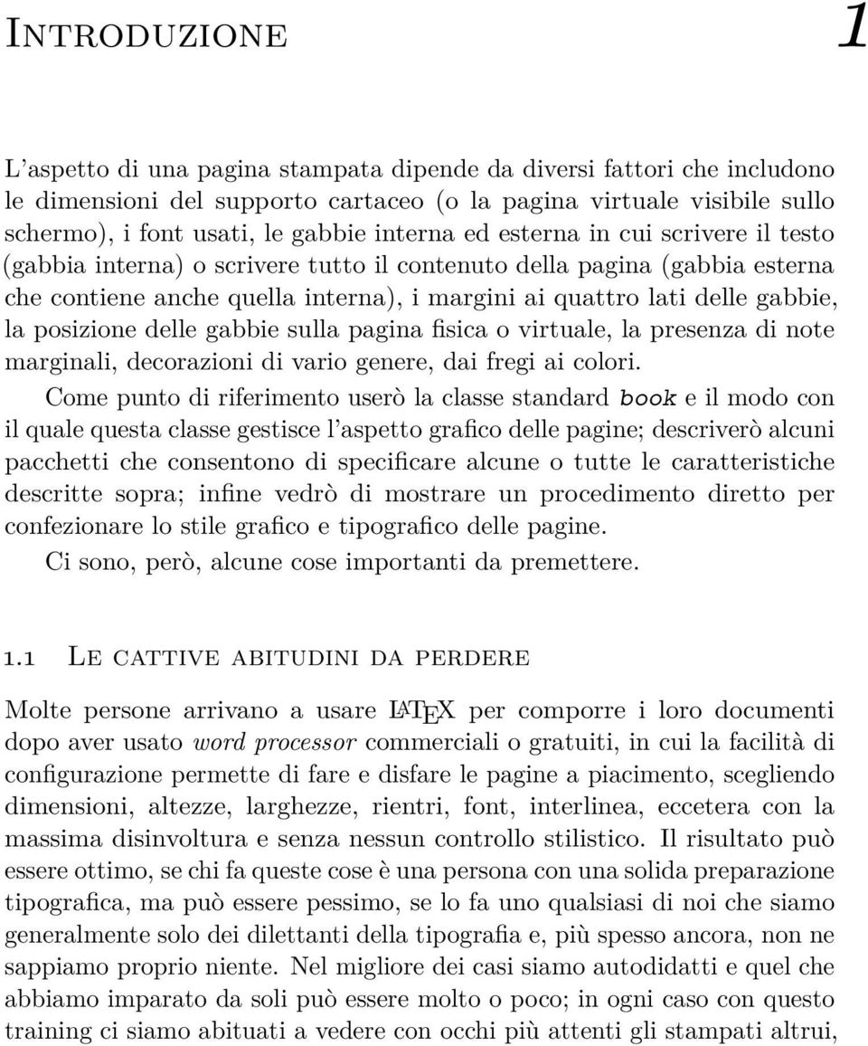 posizione delle gabbie sulla pagina fisica o virtuale, la presenza di note marginali, decorazioni di vario genere, dai fregi ai colori.