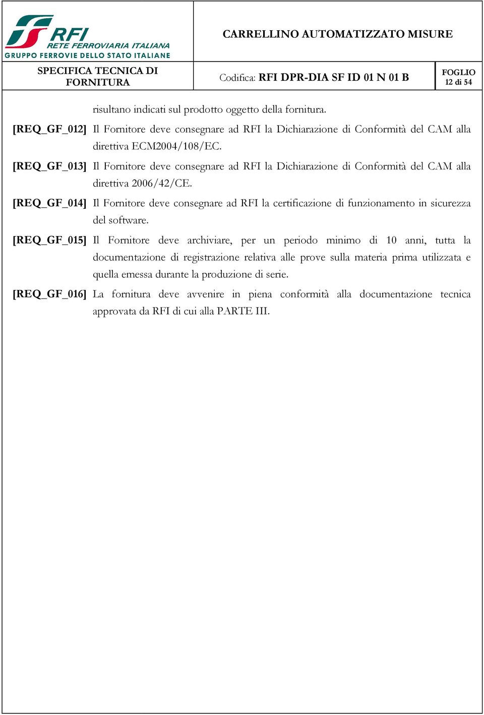 [REQ_GF_014] Il Fornitore deve consegnare ad RFI la certificazione di funzionamento in sicurezza del software.