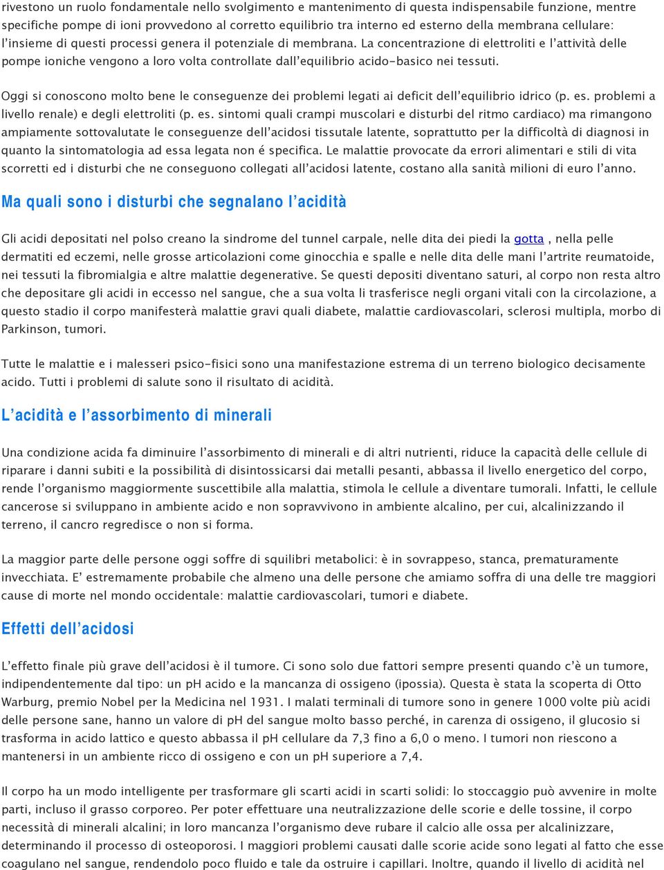 La concentrazione di elettroliti e l attività delle pompe ioniche vengono a loro volta controllate dall equilibrio acido-basico nei tessuti.