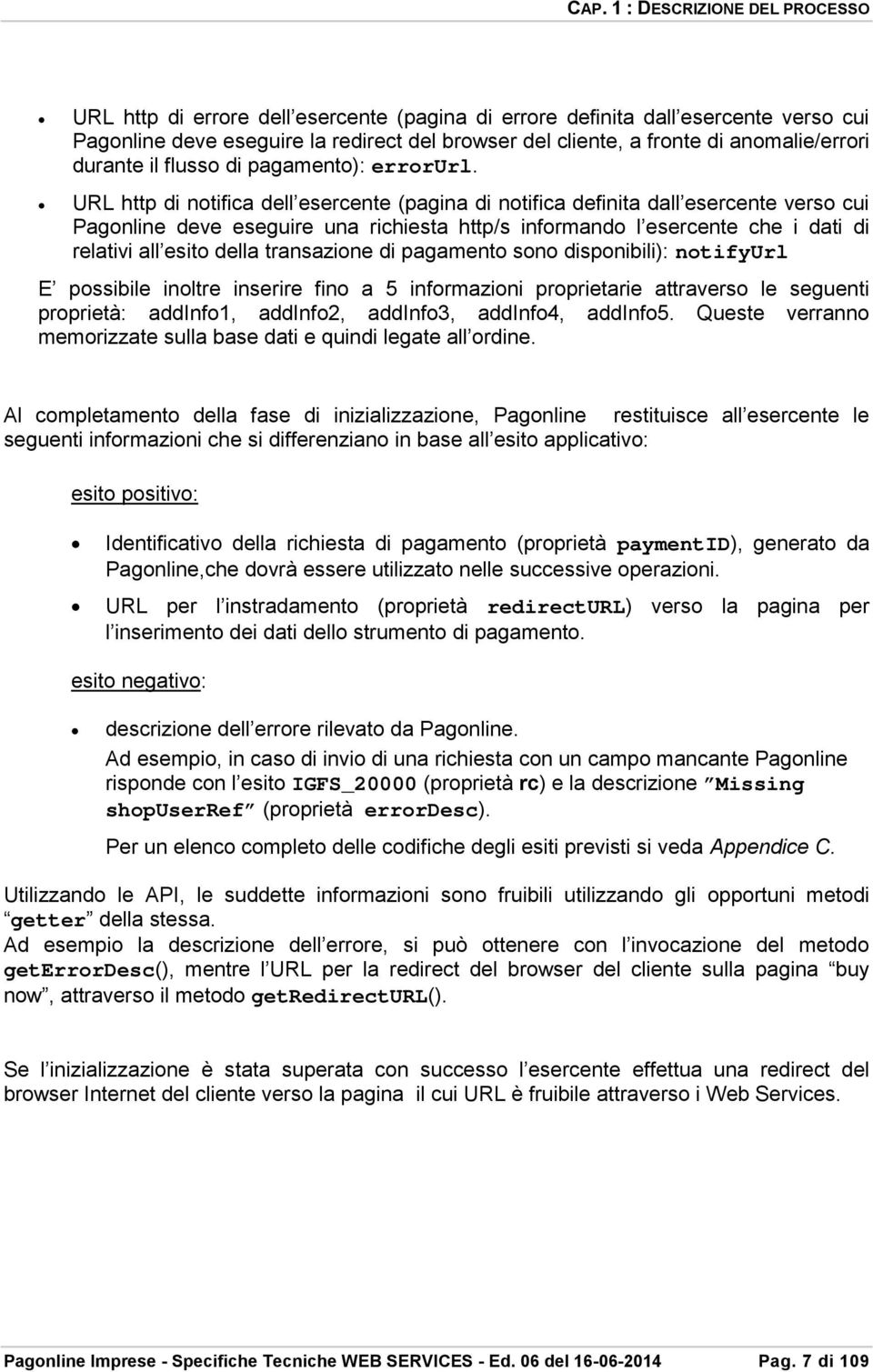 URL http di notifica dell esercente (pagina di notifica definita dall esercente verso cui Pagonline deve eseguire una richiesta http/s informando l esercente che i dati di relativi all esito della