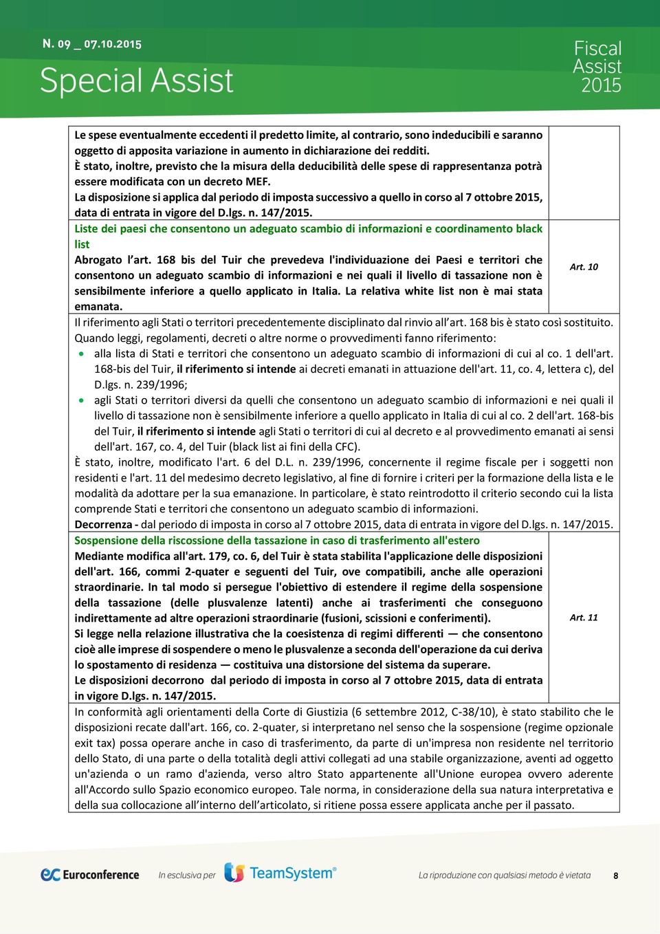 La disposizione si applica dal periodo di imposta successivo a quello in corso al 7 ottobre 2015, data di entrata in vigore del D.lgs. n. 147/2015.