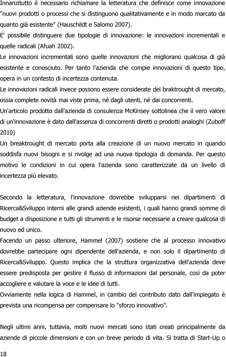 Le innovazioni incrementali sono quelle innovazioni che migliorano qualcosa di già esistente e conosciuto.