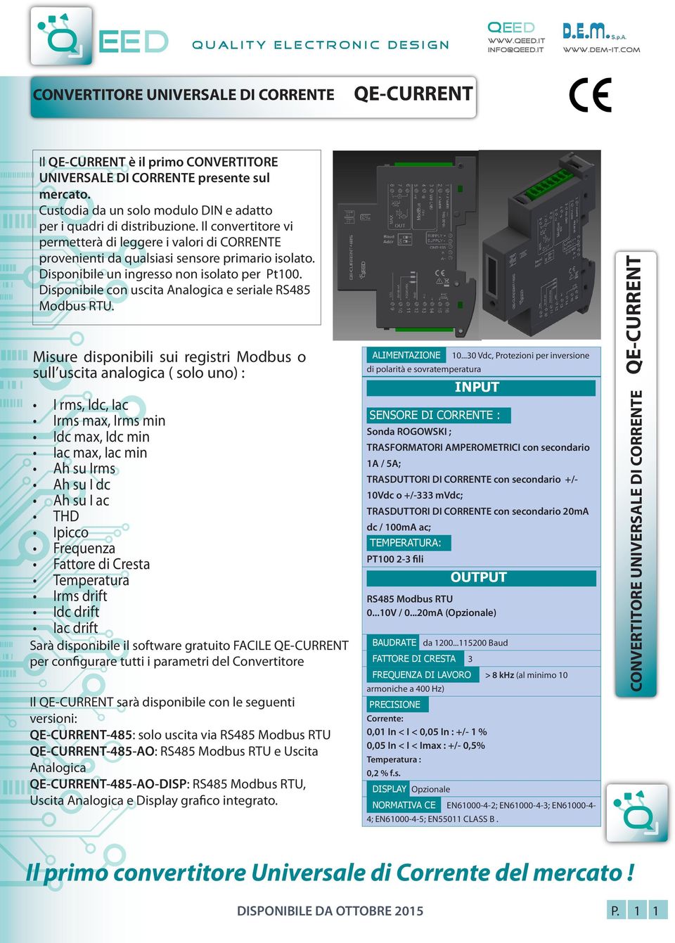 Disponibile un ingresso non isolato per Pt100. Disponibile con uscita Analogica e seriale RS485 Modbus RTU.