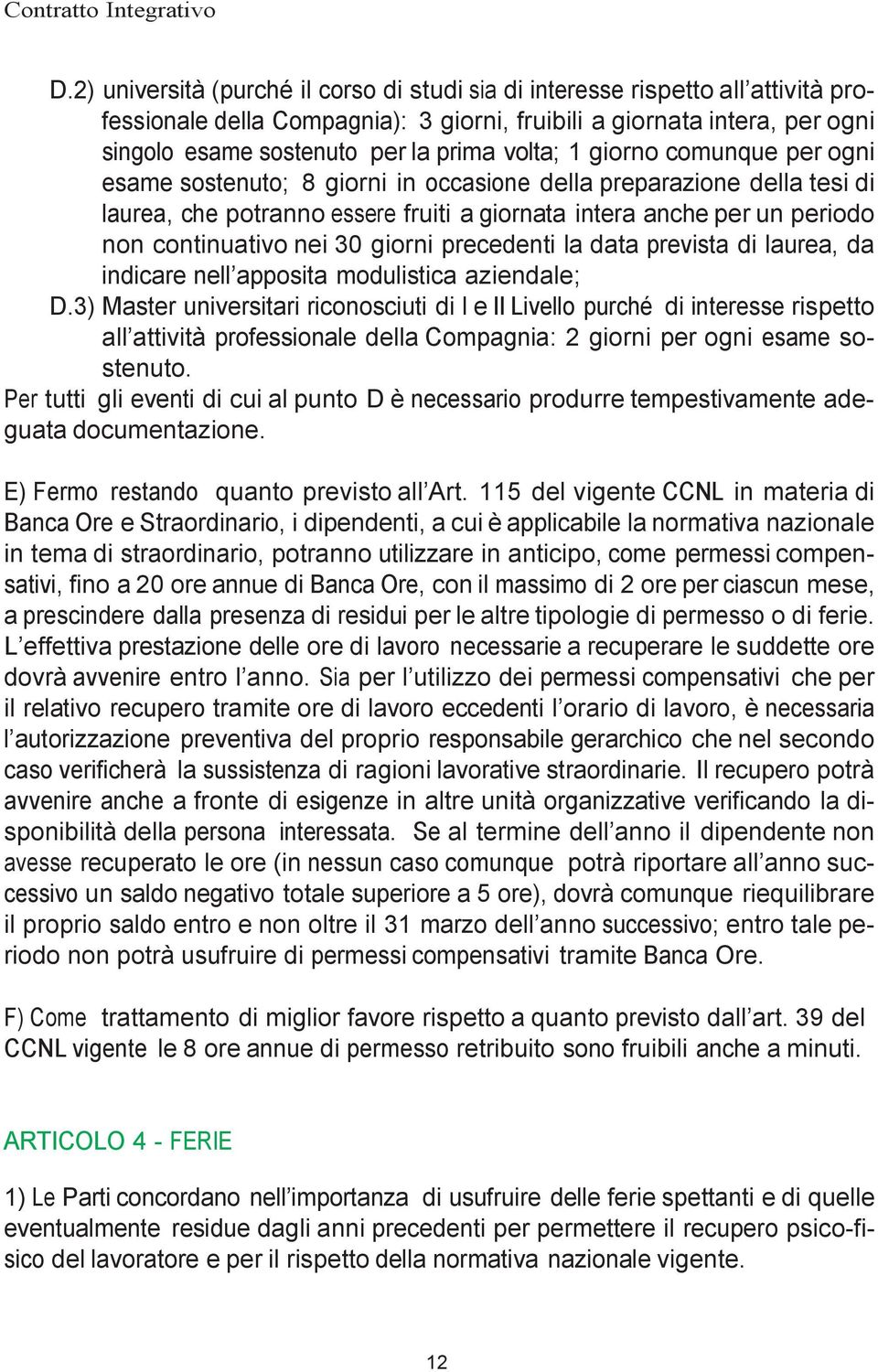 nei 30 giorni precedenti la data prevista di laurea, da indicare nell apposita modulistica aziendale; D.