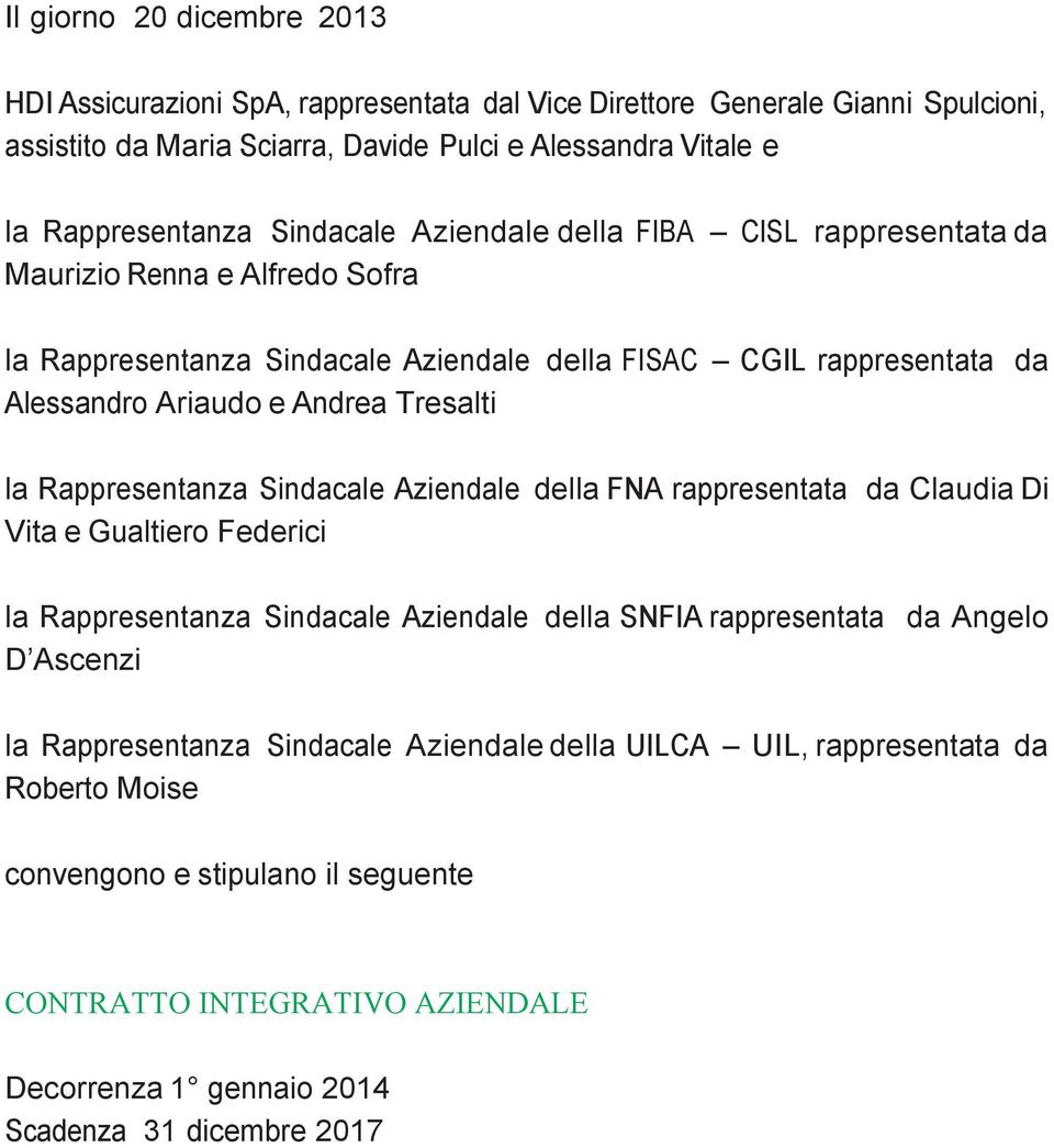 Tresalti la Rappresentanza Sindacale della FNA rappresentata da Claudia Di Vita e Gualtiero Federici la Rappresentanza Sindacale della SNFIA rappresentata da Angelo D Ascenzi la