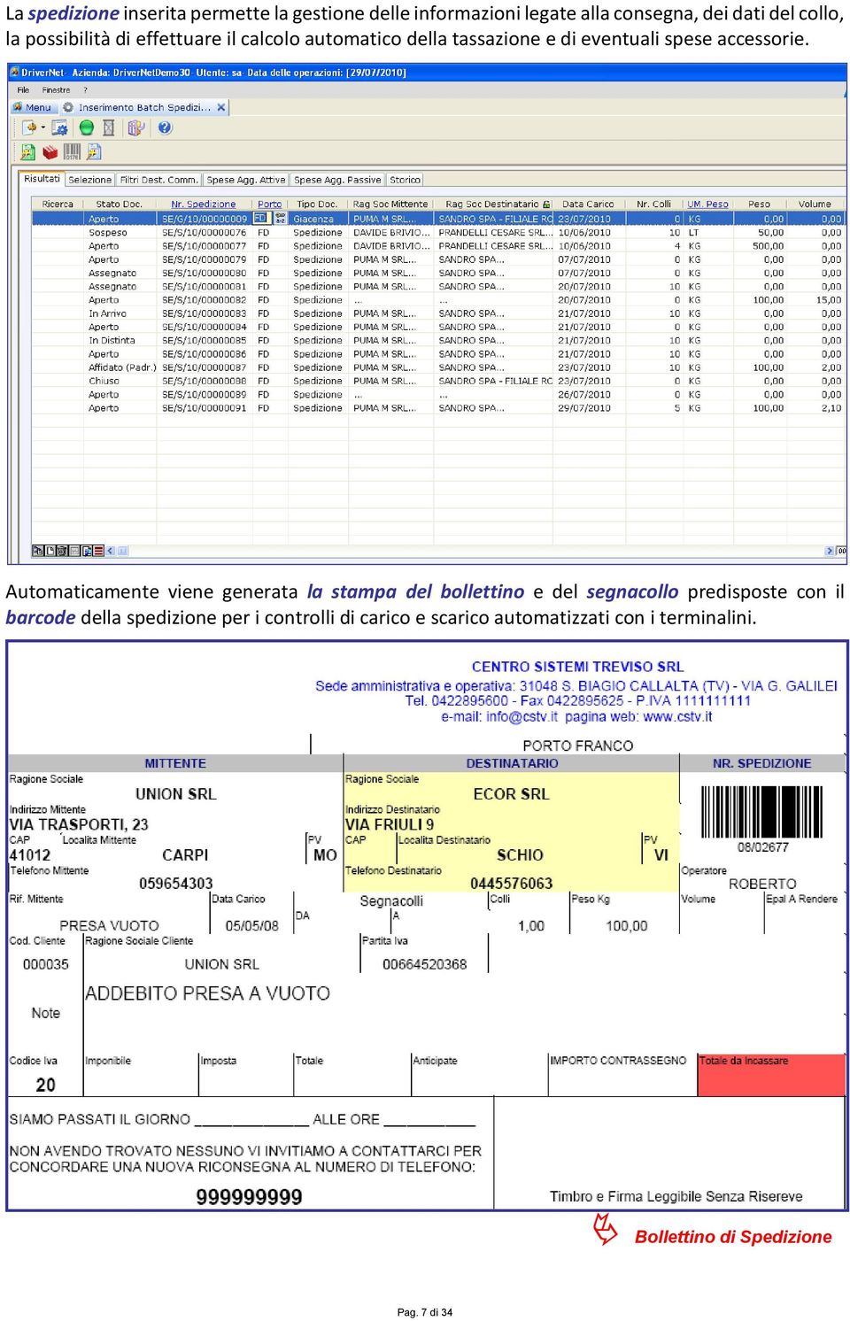 Automaticamente viene generata la stampa del bollettino e del segnacollo predisposte con il barcode della