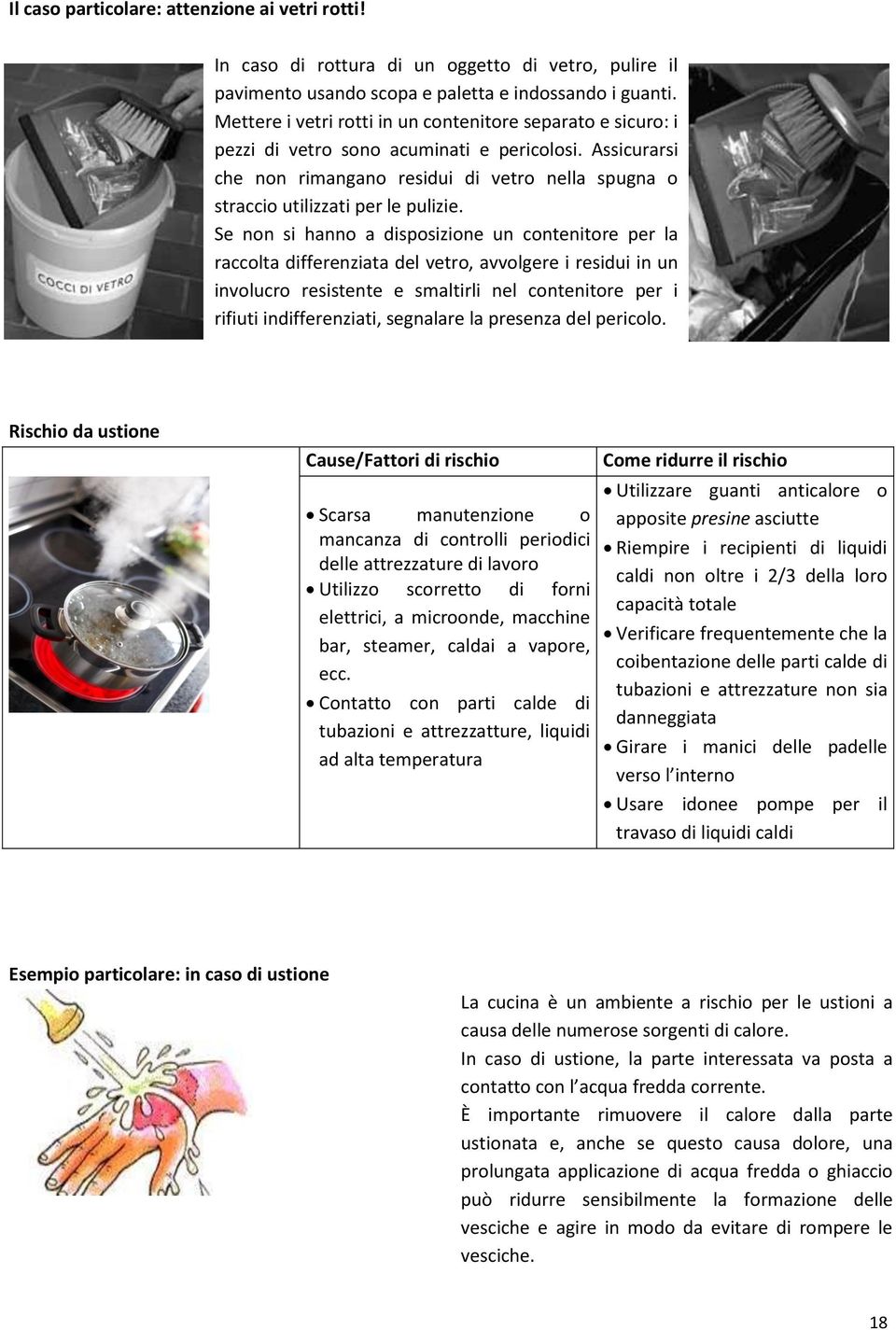 Assicurarsi che non rimangano residui di vetro nella spugna o straccio utilizzati per le pulizie.