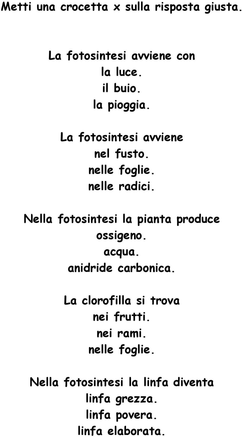 Nella fotosintesi la pianta produce ossigeno. acqua. anidride carbonica.