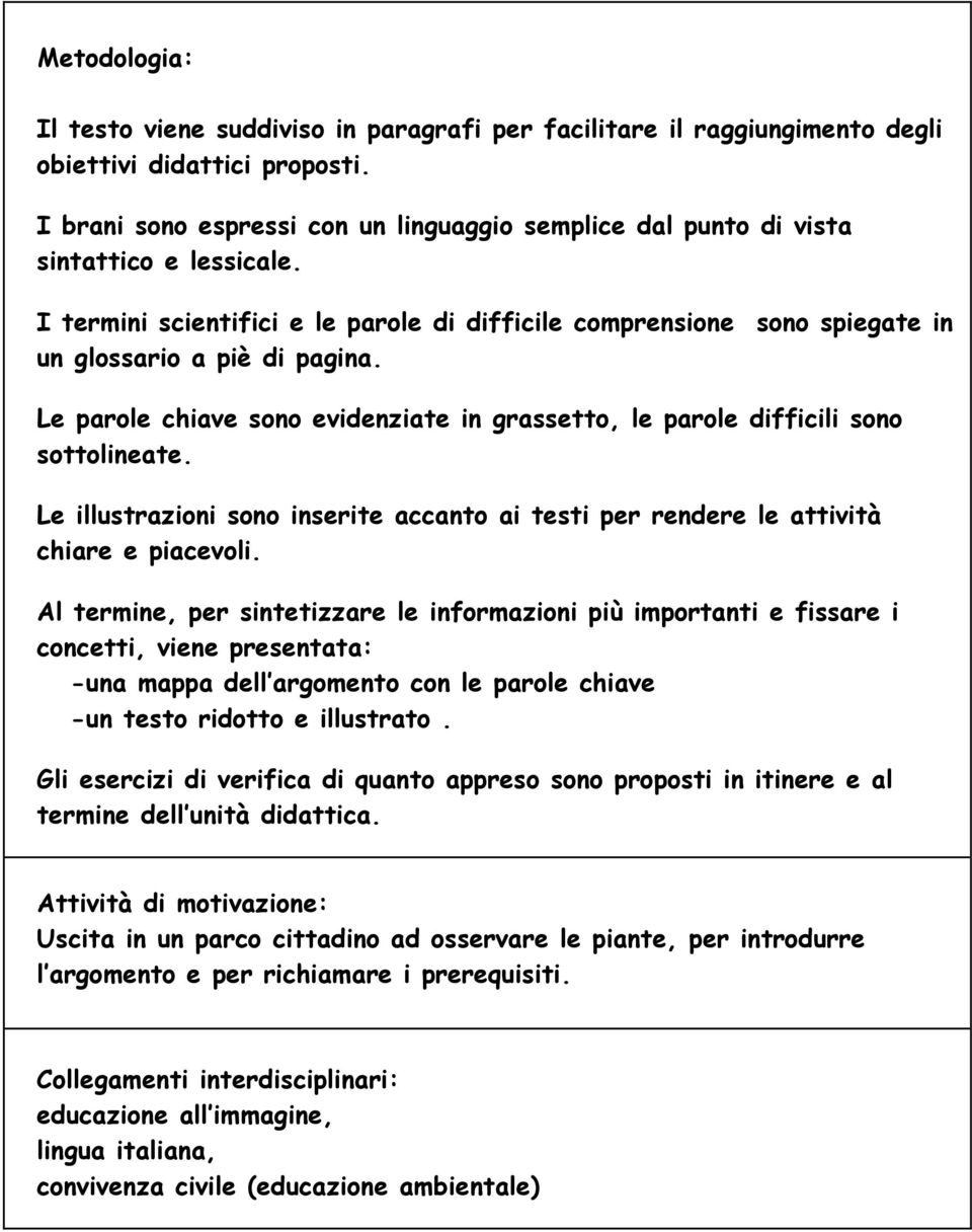 Le parole chiave sono evidenziate in grassetto, le parole difficili sono sottolineate. Le illustrazioni sono inserite accanto ai testi per rendere le attività chiare e piacevoli.