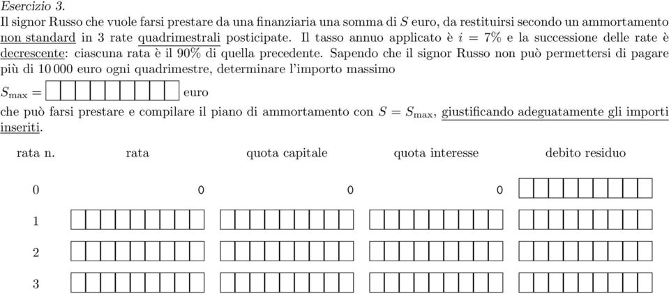 posticipate. Il tasso annuo applicato è i = 7% e la successione delle rate è decrescente: ciascuna rata è il 90% di quella precedente.