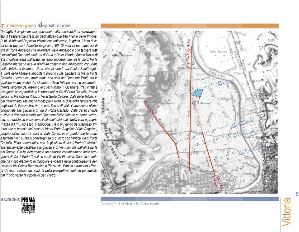 Si nota la permanenza di Via di Porta Angelica che diventerà Viale Angelico e che taglierà tutti i tessuti dei Quartieri moderni di Prati e Delle Vittorie.